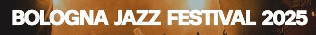 BOLOGNA JAZZ FESTIVAL 2025